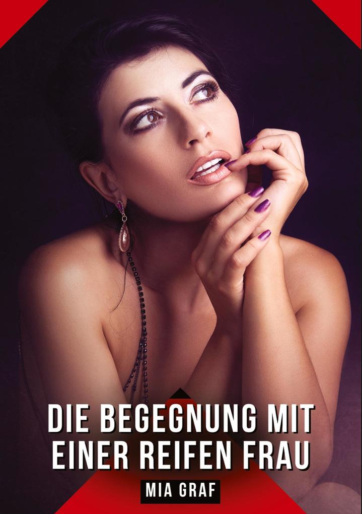 Produktbild: Die Begegnung mit einer reifen Frau | Mia Graf