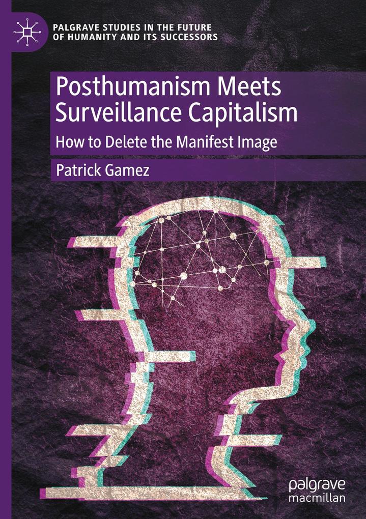 Produktbild: Posthumanism Meets Surveillance Capitalism | Patrick Gamez