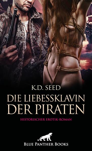 Produktbild: Die Liebessklavin der Piraten | Historischer Erotik-Roman | K.D. Seed