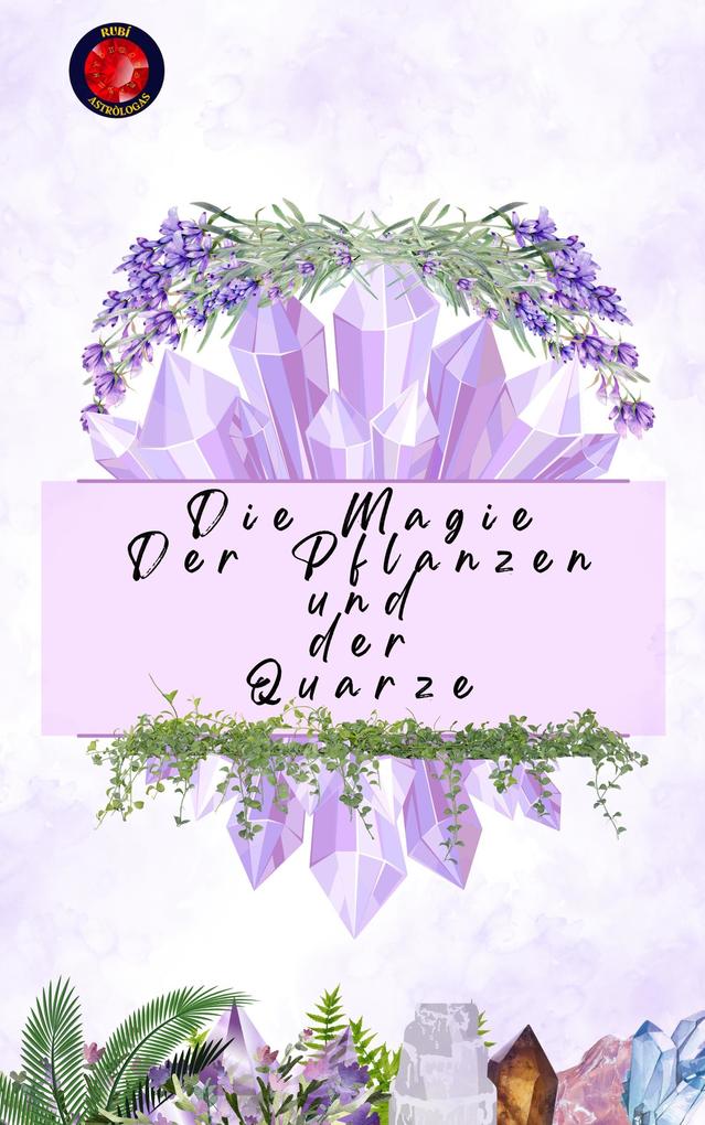 Produktbild: Die Magie Der Pflanzen und der Quarze | Alina Rubi