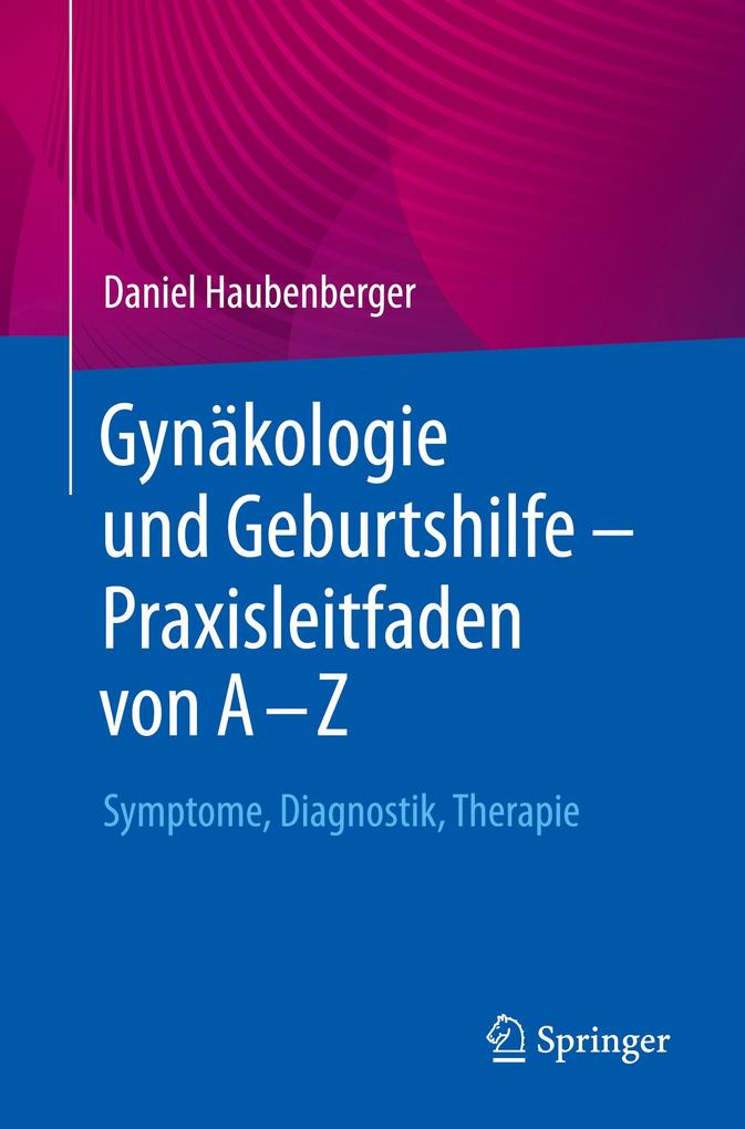 Produktbild: Gynäkologie und Geburtshilfe - Praxisleitfaden von A - Z | Daniel Haubenberger