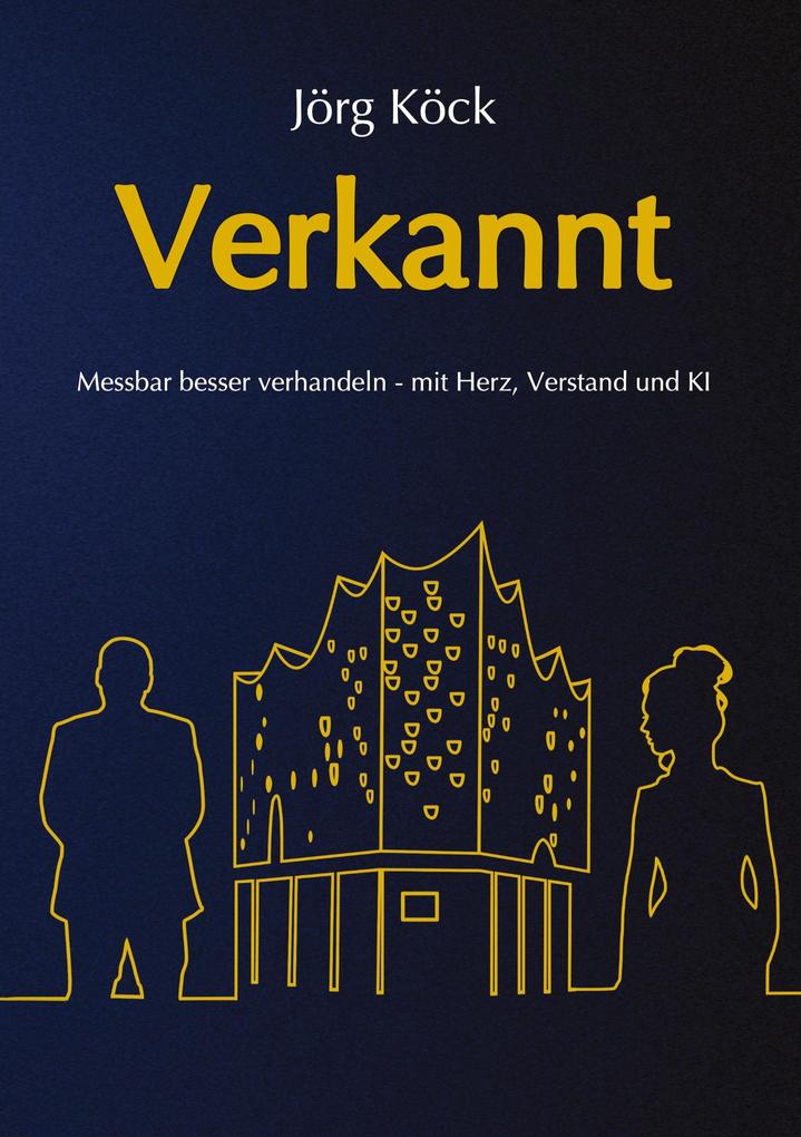 Produktbild: Verkannt - Ein Wirtschaftsroman über Negotiation Intelligence (NI), live & KI-gestütztes Verhandlungscoaching/-training und den Kampf um ein Familienunternehmen. | Jörg Köck