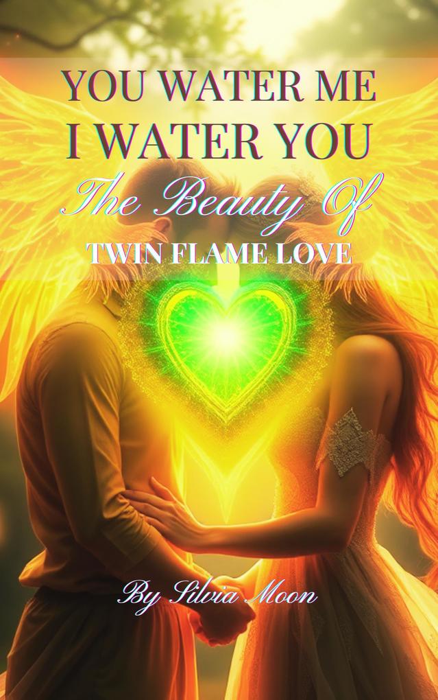 Produktbild: You Water Me, I Water You: The Beauty of Twin Flame Love | Silvia Moon