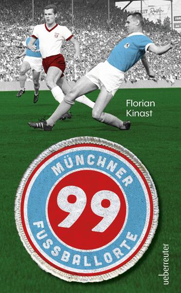 Produktbild: 99 Münchner Fußballorte | Florian Kinast