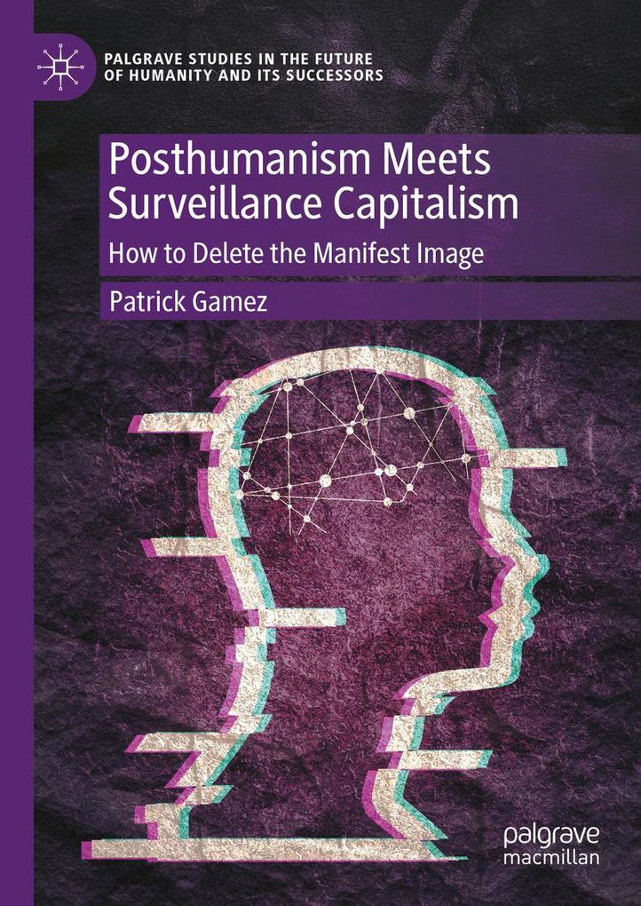 Produktbild: Posthumanism Meets Surveillance Capitalism | Patrick Gamez