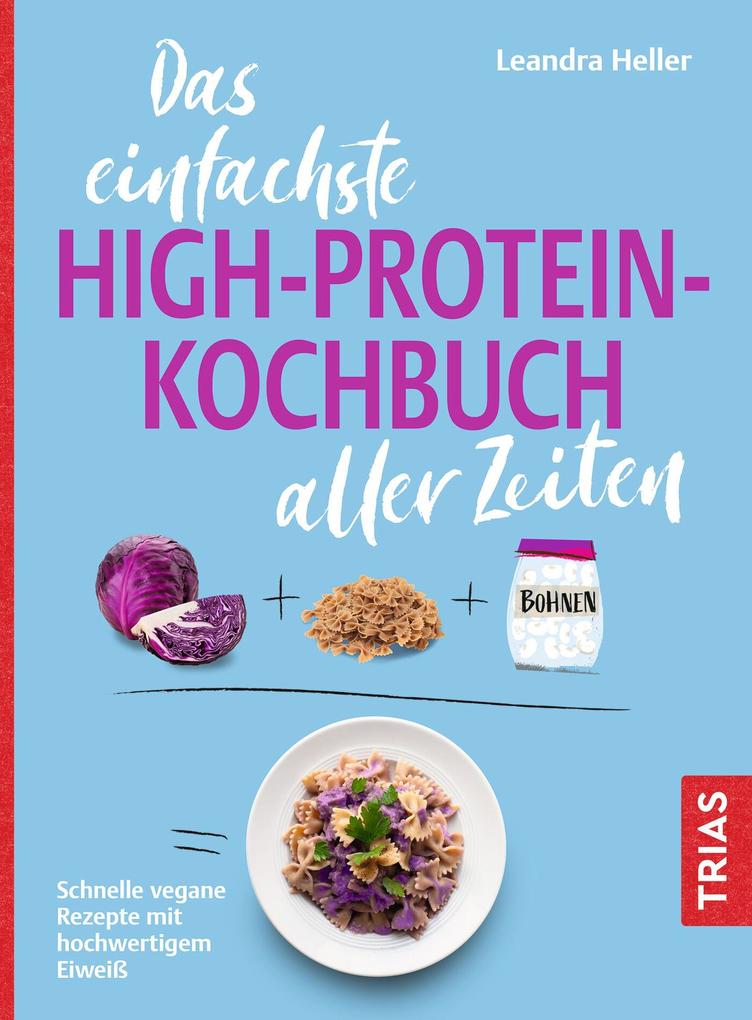 Produktbild: Das einfachste High-Protein-Kochbuch aller Zeiten | Leandra Heller