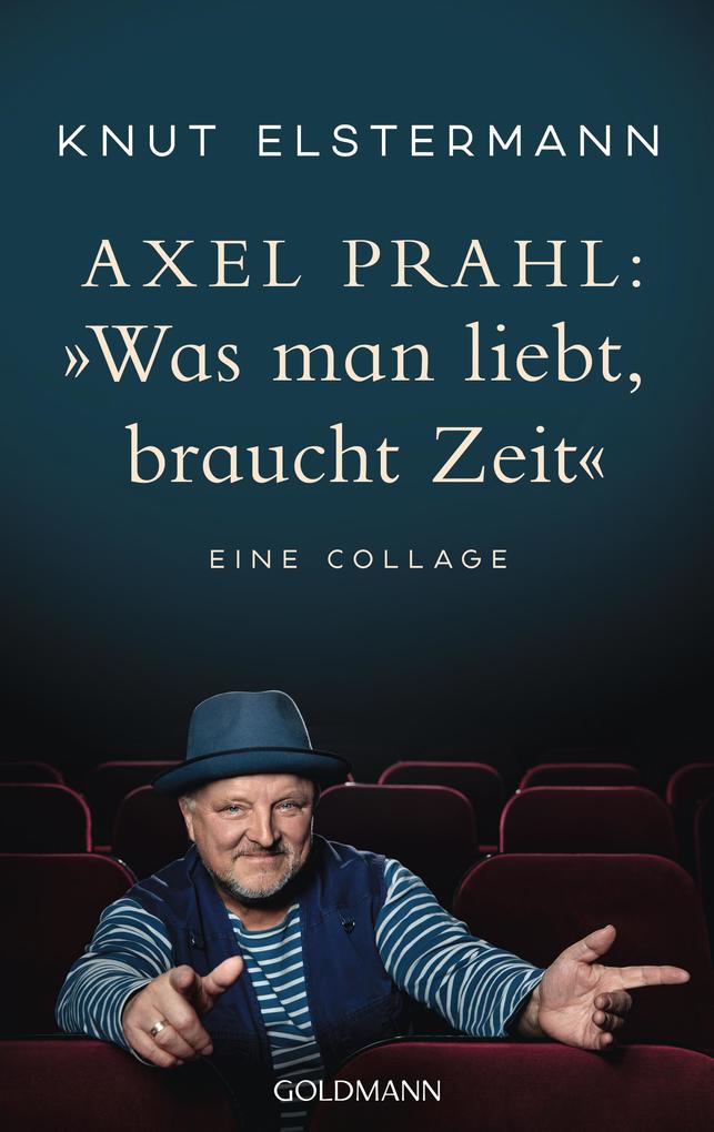 Produktbild: Axel Prahl: »Was man liebt, braucht Zeit« | Knut Elstermann, Axel Prahl