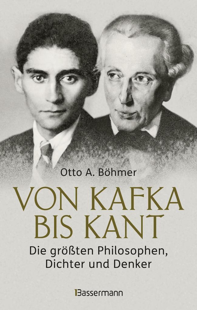 Produktbild: Von Kafka bis Kant. Die größten Philosophen, Dichter und Denker | Otto A. Böhmer