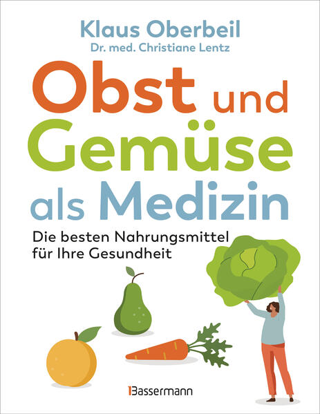 Produktbild: Obst und Gemüse als Medizin. Die besten Nahrungsmittel für Ihre Gesundheit | Klaus Oberbeil, Christiane Lentz