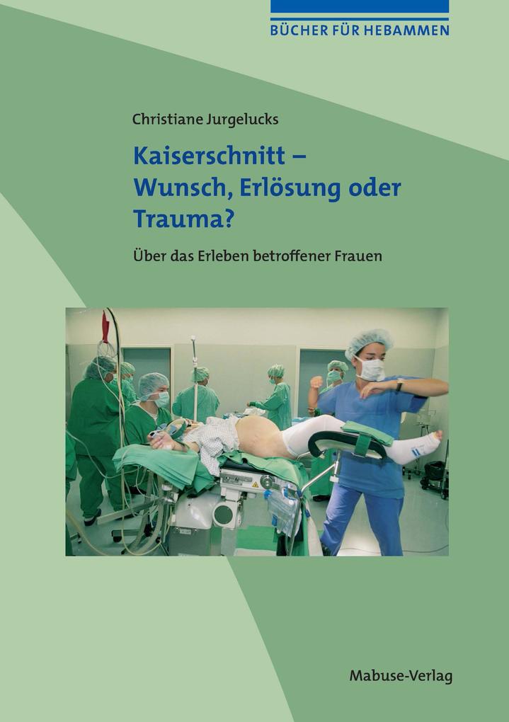 Produktbild: Kaiserschnitt - Wunsch, Erlösung oder Trauma? | Christiane Jurgelucks