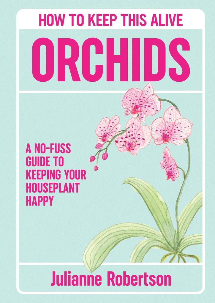 Produktbild: Orchids: How to Keep This Alive | Julianne Robertson