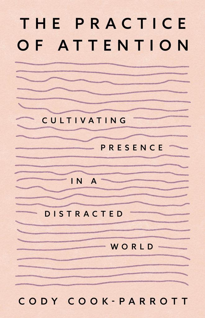 Produktbild: The Practice of Attention | Cody Cook-Parrott