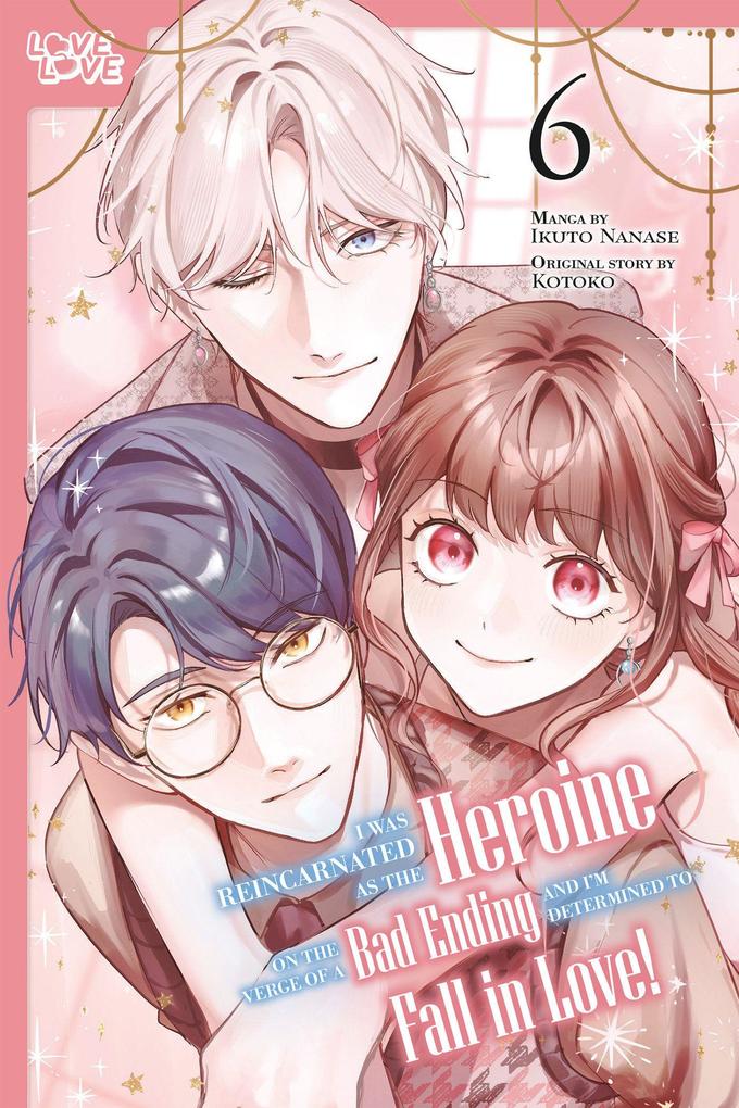 Produktbild: I Was Reincarnated as the Heroine on the Verge of a Bad Ending, and I'm Determined to Fall in Love!, Volume 6 | Kotoko, Ikuto Nanase