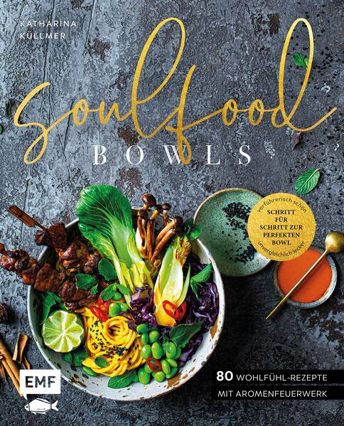 Produktbild: Soulfood Bowls - 80 Wohlfühl-Rezepte mit Aromenfeuerwerk | Katharina Küllmer