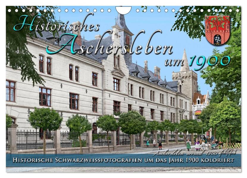 Produktbild: Historisches Aschersleben um 1900 - Kolorierte Schwarzweißfotos (Wandkalender 2026 DIN A4 quer), CALVENDO Monatskalender | André Tetsch, Calvendo