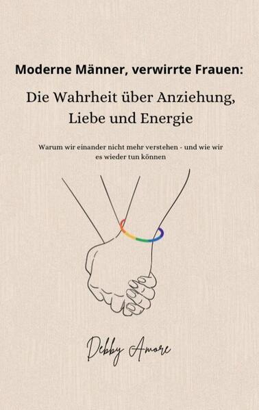 Produktbild: Moderne Männer, verwirrte Frauen: Die Wahrheit über Anziehung, Liebe und Energie | Debby Amore