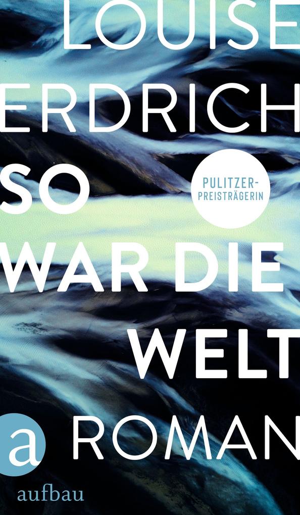 Produktbild: So war die Welt | Louise Erdrich