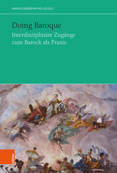 Produktbild: Doing Baroque. Interdisziplinäre Zugänge zum Barock als Praxis