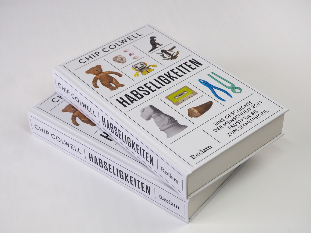 Weitere Ansicht: Habseligkeiten. Eine Geschichte der Menschheit vom Faustkeil bis zum Smartphone | Chip Colwell