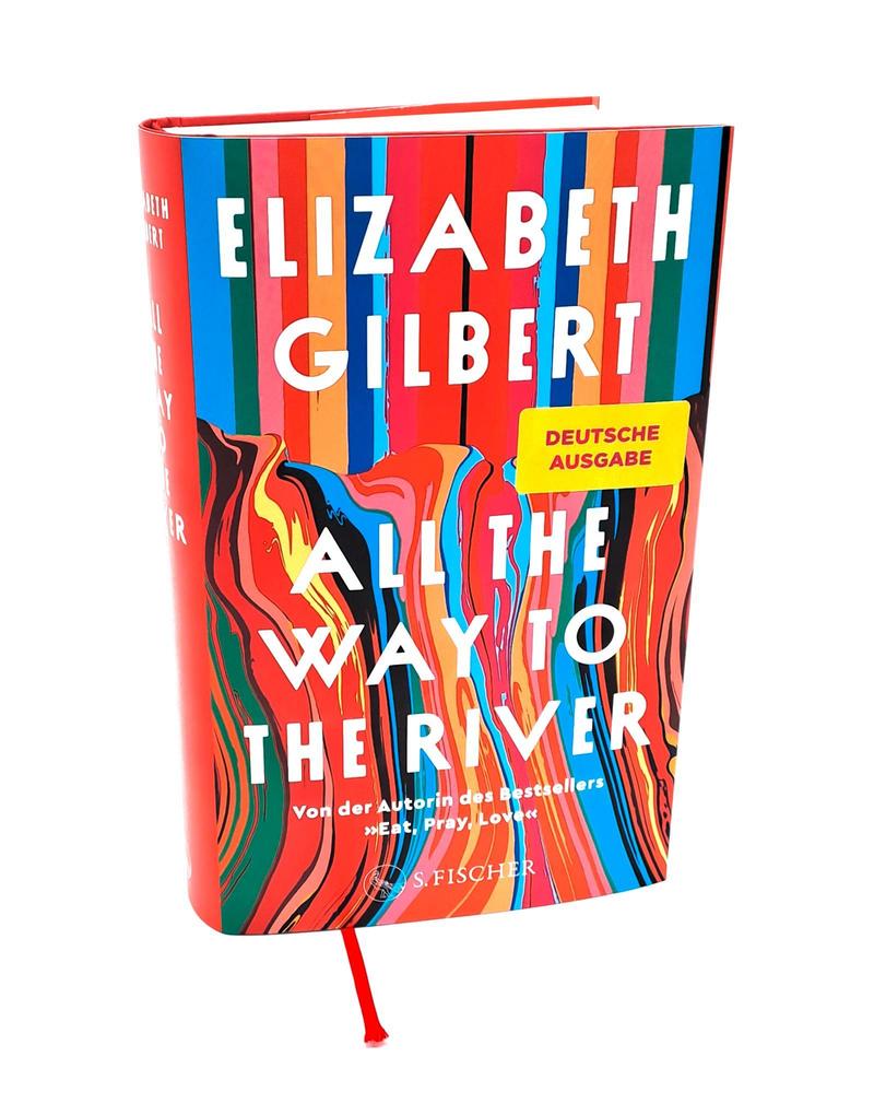 Weitere Ansicht: All the Way to the River | Elizabeth Gilbert
