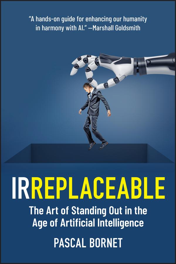 Produktbild: IRREPLACEABLE: The Art of Standing Out in the Age of Artificial Intelligence | Bornet