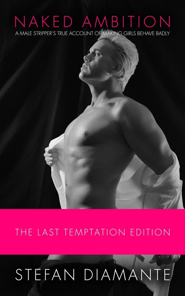 Produktbild: Naked Ambition: A Male Stripper's True Account of Making Girls Behave Badly (The Last Temptation Edition) | Stefan Diamante