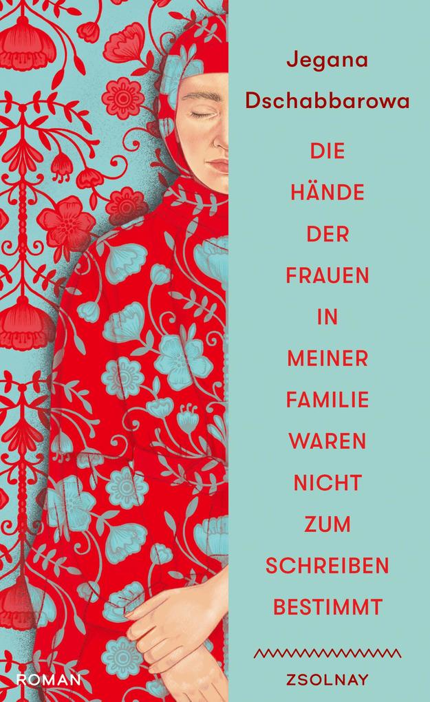 Produktbild: Die Hände der Frauen in meiner Familie waren nicht zum Schreiben bestimmt | Jegana Dschabbarowa