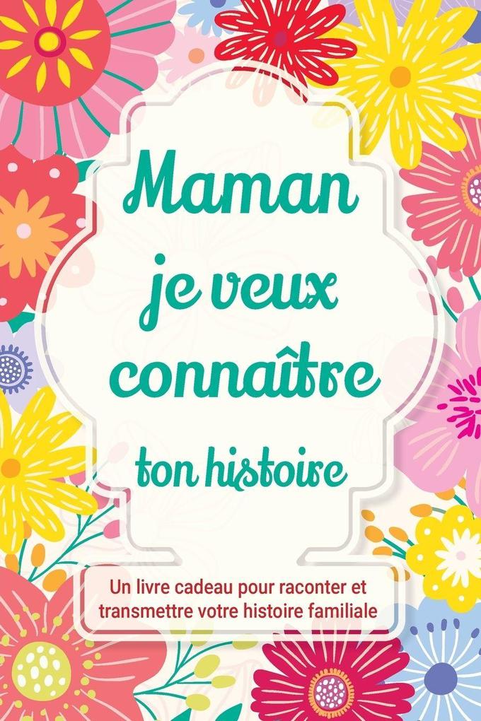 Produktbild: Maman, je veux connaître ton histoire | Casey Parker