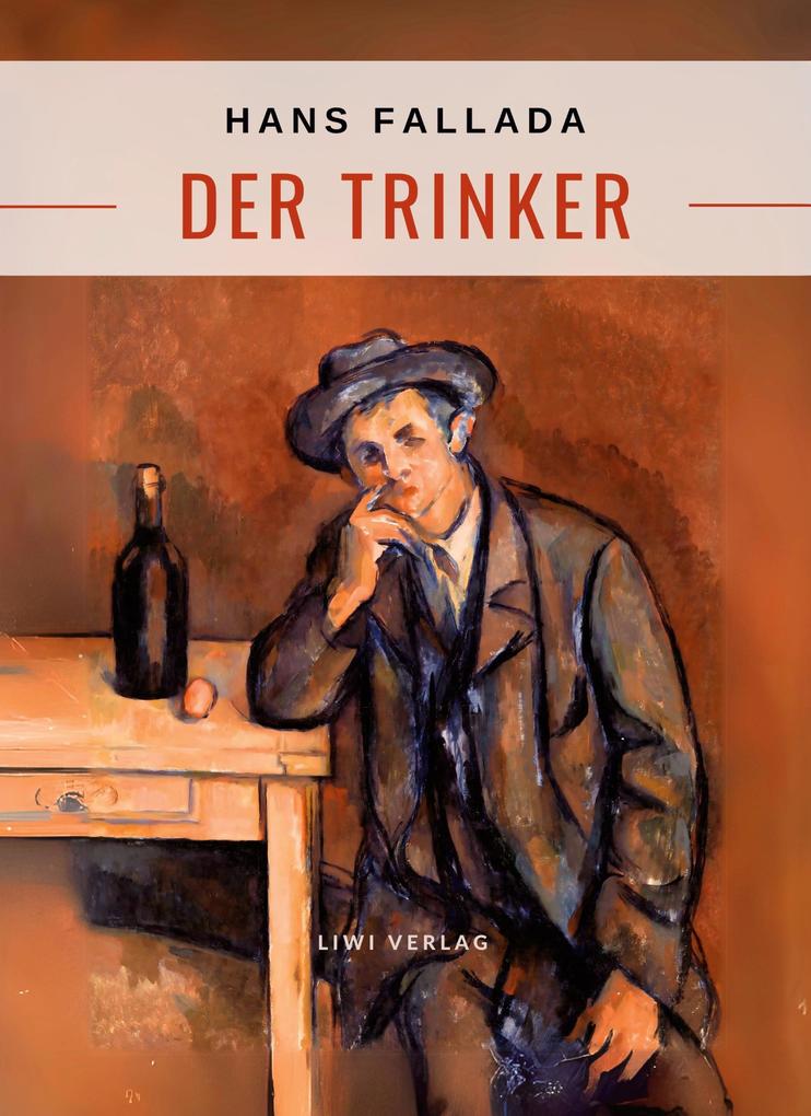 Produktbild: Hans Fallada: Der Trinker. Vollständige Neuausgabe | Hans Fallada