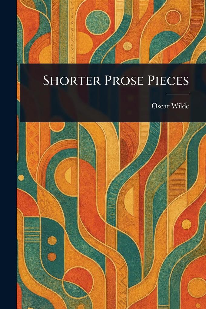 Produktbild: Shorter Prose Pieces | Oscar Wilde