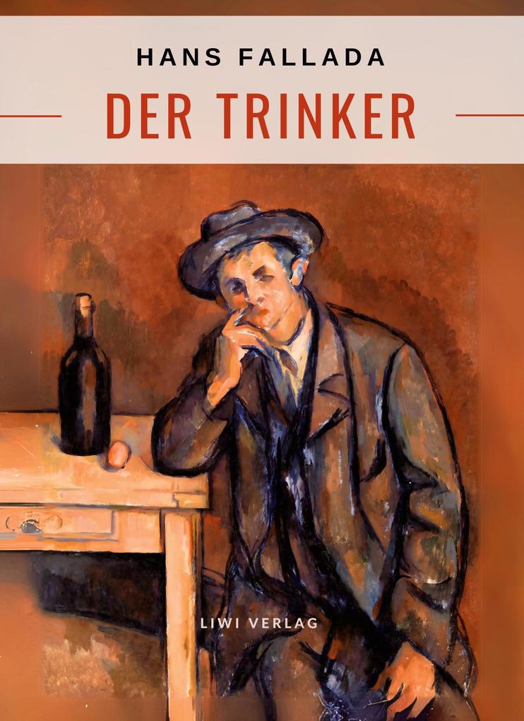 Produktbild: Hans Fallada: Der Trinker. Vollständige Neuausgabe | Hans Fallada