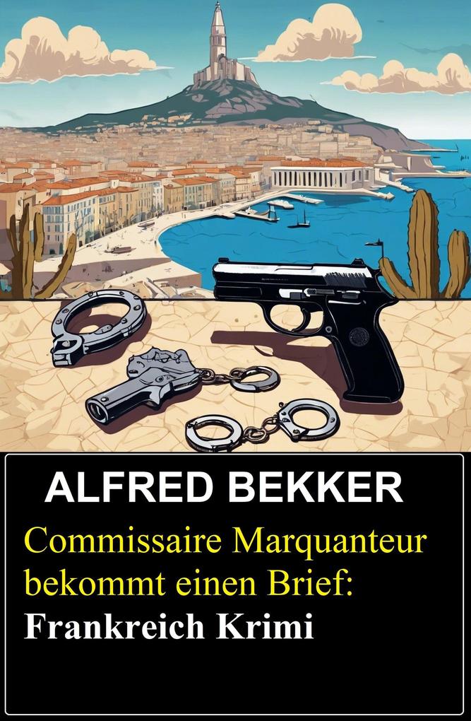 Produktbild: Commissaire Marquanteur bekommt einen Brief: Frankreich Krimi | Alfred Bekker