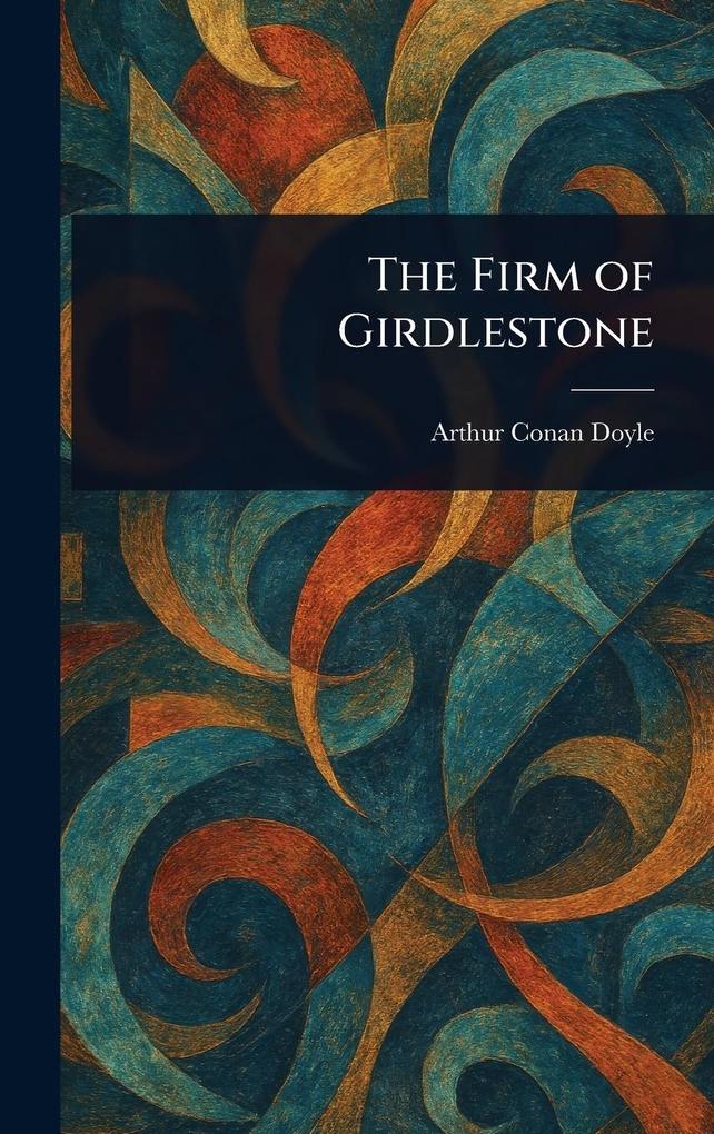 Produktbild: The Firm of Girdlestone | Arthur Conan Doyle