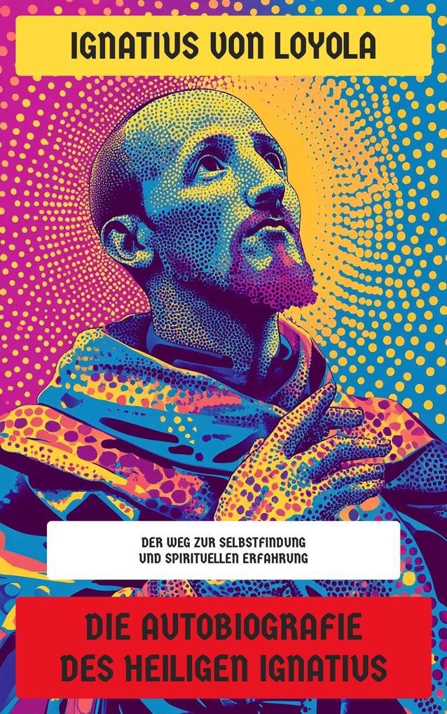 Produktbild: Die Autobiografie des Heiligen Ignatius | Ignatius von Loyola