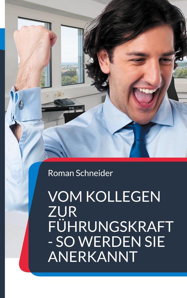 Produktbild: Vom Kollegen zur Führungskraft - so werden Sie anerkannt | Roman Schneider
