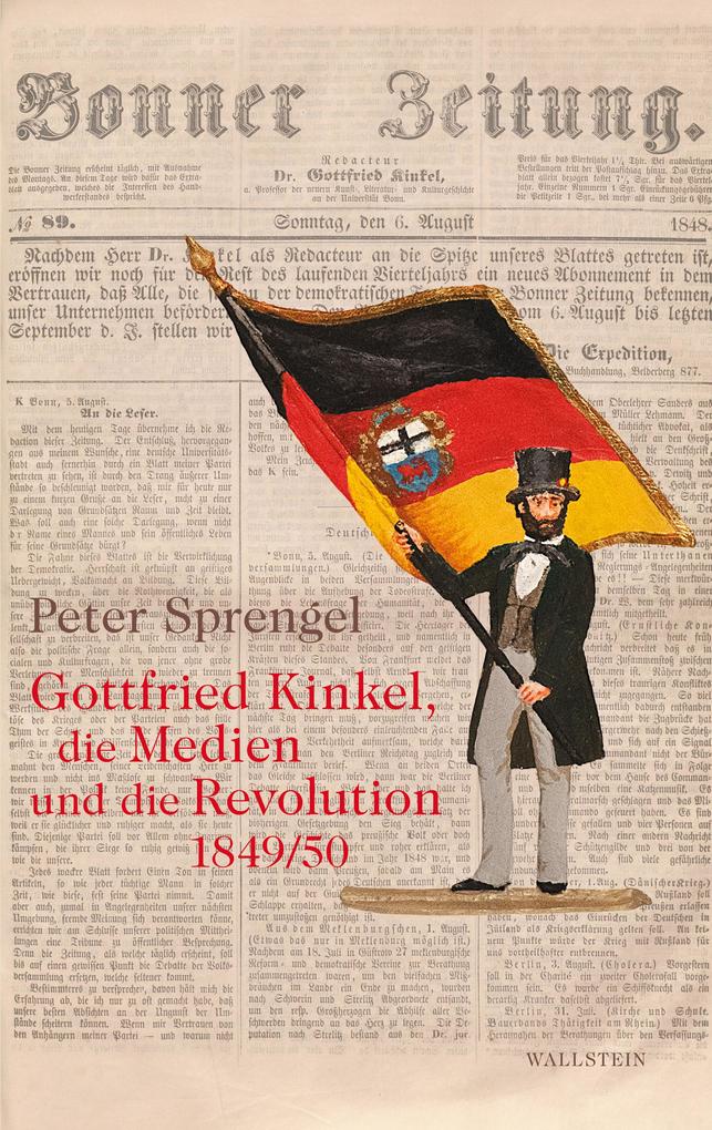 Produktbild: Gottfried Kinkel, die Medien und die Revolution 1849/50 | Peter Sprengel