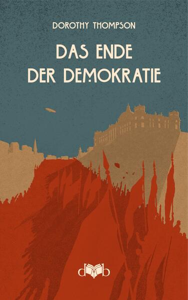 Produktbild: Das Ende der Demokratie | Dorothy Thompson