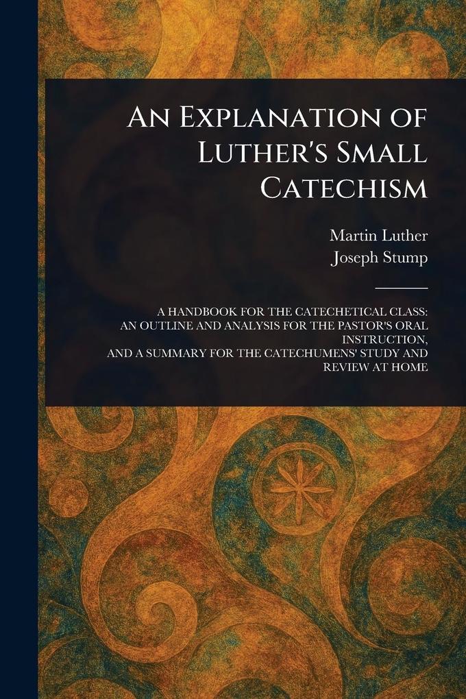 Produktbild: An Explanation of Luther's Small Catechism | Martin Luther, Joseph Stump