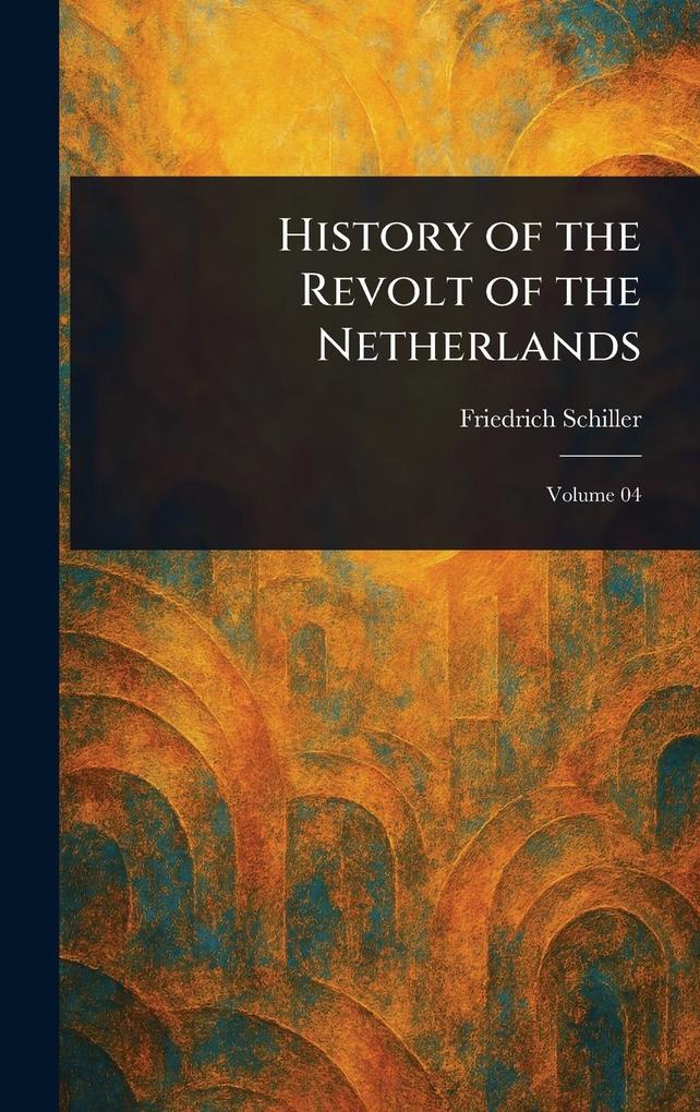 Produktbild: History of the Revolt of the Netherlands | Friedrich Schiller