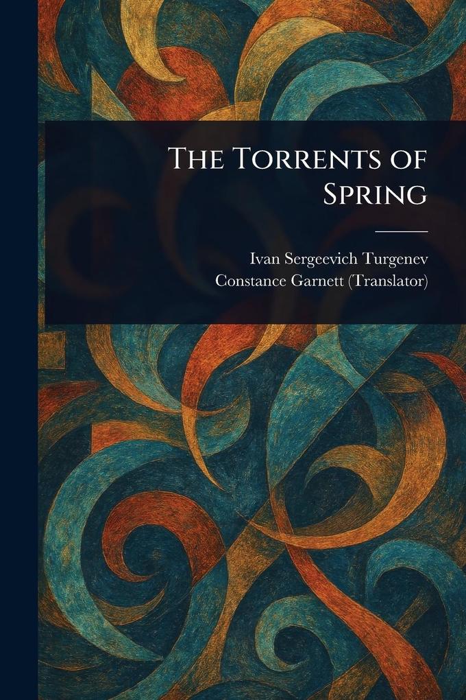 Produktbild: The Torrents of Spring | Ivan Sergeevich Turgenev, Constance Garnett