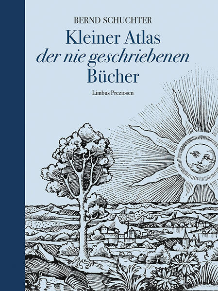 Produktbild: Kleiner Atlas der nie geschriebenen Bücher | Bernd Schuchter