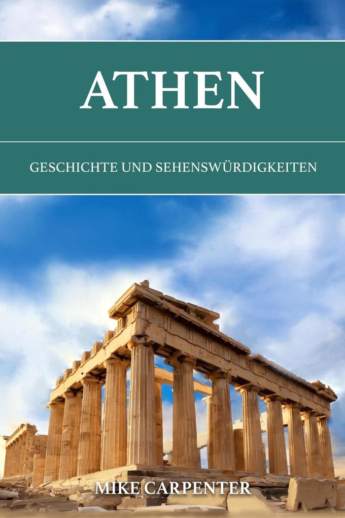 Produktbild: Athen: Geschichte und Sehenswürdigkeiten (The Cultured Traveler) | Mike Carpenter