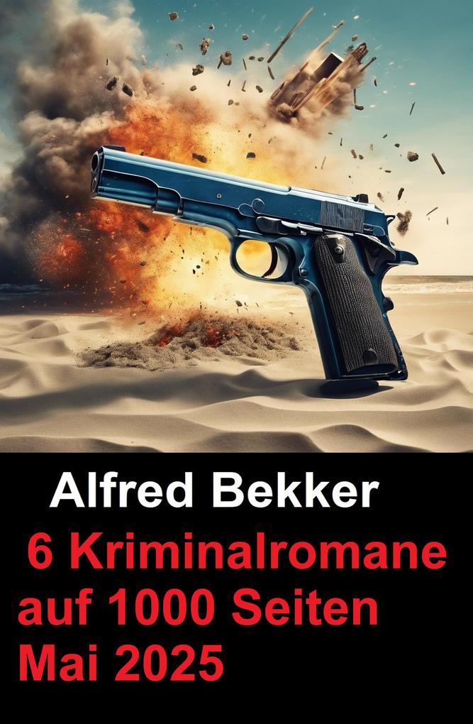 Produktbild: 6 Kriminalromane auf 1000 Seiten Mai 2025 | Alfred Bekker