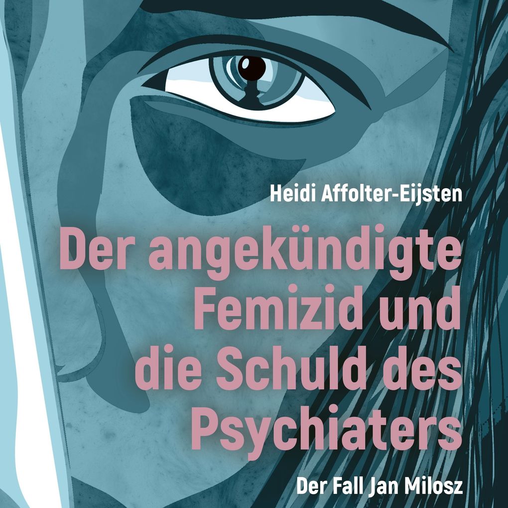 Produktbild: Der angekündigte Femizid und die Schuld des Psychiaters | Heidi Affolter-Eijsten