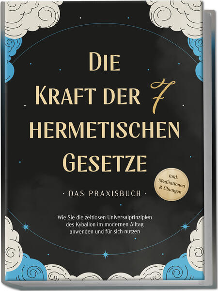 Produktbild: Die Kraft der 7 hermetischen Gesetze - Das Praxisbuch: Wie Sie die zeitlosen Universalprinzipien des Kybalion im modernen Alltag anwenden und für sich nutzen - inkl. Meditationen & Übungen | Isabella Fährmann