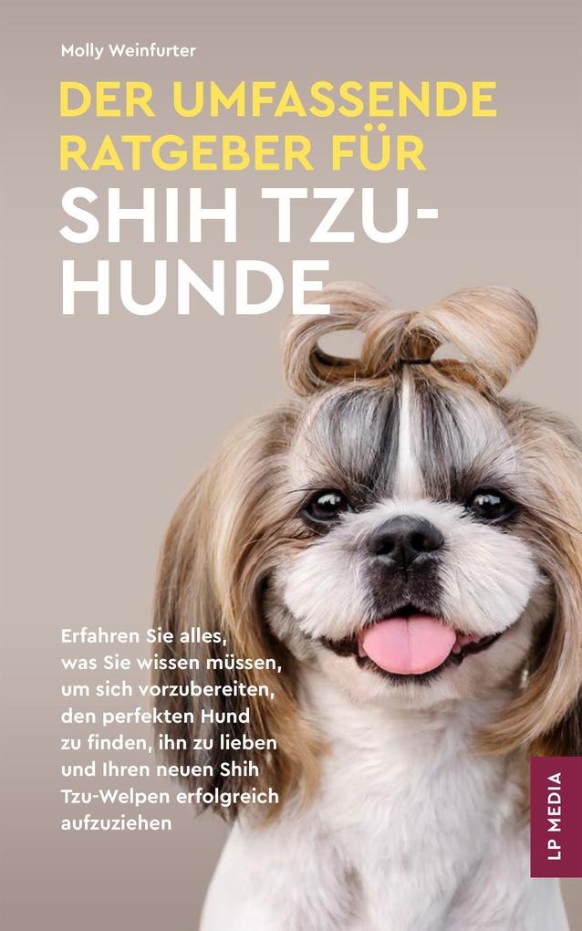 Produktbild: Der Umfassende Ratgeber Für Shih Tzu-Hunde | Molly Weinfurter