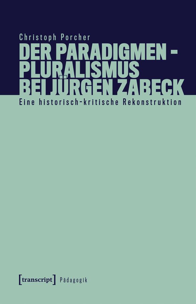 Produktbild: Der Paradigmenpluralismus bei Jürgen Zabeck | Christoph Porcher