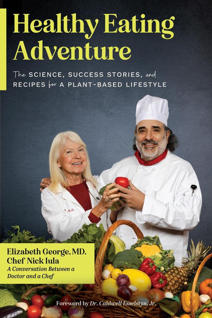 Produktbild: Healthy Eating Adventure: The Science, Success Stories, and Recipes for a Plant-Based Lifestyle | Elizabeth George, Nick Iula