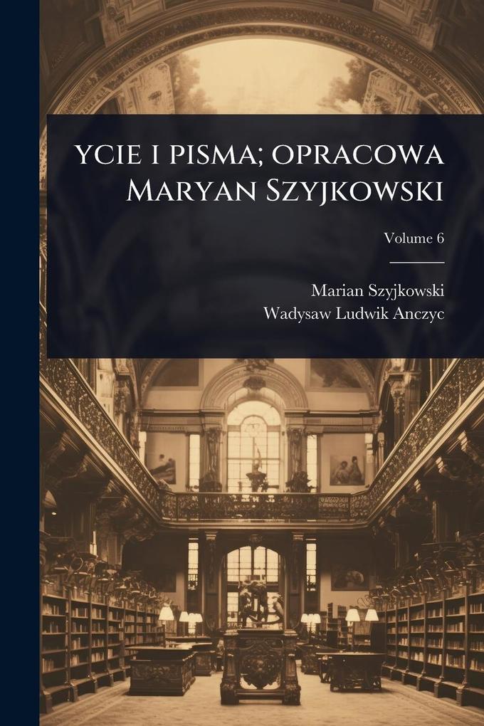 Produktbild: ycie i pisma; opracowa Maryan Szyjkowski | Marian Szyjkowski, Wadysaw Ludwik Anczyc