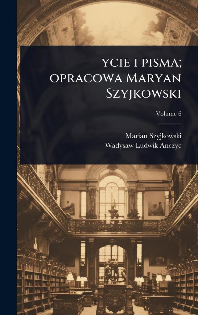 Produktbild: ycie i pisma; opracowa Maryan Szyjkowski | Marian Szyjkowski, Wadysaw Ludwik Anczyc